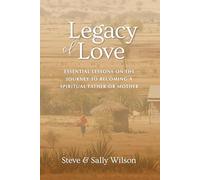 Legacy of Love: Essential Lessons on the Journey to becoming a Spiritual Father or Mother