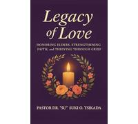 Legacy of Love: HONORING ELDERS, STRENGTHENING FAITH, AND STRIVING THROUGH GRIEF