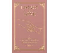 Legacy of love : Letters to My Daughter Through the Years: A Guided Keepsake Journal with Prompts, Memories & Heartfelt Letters - A Perfect Gift for Mothers and Daughters