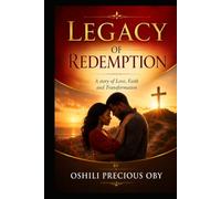 Legacy Of Redemption: A story Of Love, Faith And Transformation