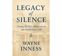 Legacy of Silence: From Sicily's Shadows to an American Life