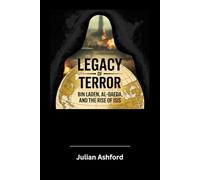Legacy of Terror: Bin Laden, al-Qaeda, and the Rise of ISIS