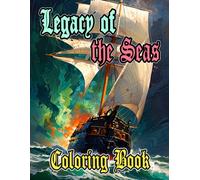 Legacy Of The Seas Coloring Book: Colouring Pages Of Old Modern Civil And Military Ships Sailing Vessel Transport Liner Navy Galleon Pirate Frigate ... Mindfulness | Kids Adults Teens Seniors