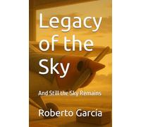 Legacy of the Sky: And Still the Sky Remains