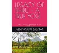 LEGACY OF THIRU - A TRUE YOGI: THIRU - EPITOME OF INSPIRATION AND RESILIENCE
