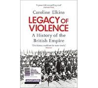 Legacy Of Violence: A History Of The British Empire