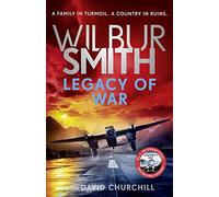 Legacy of War: The bestselling story of courage and bravery from global sensation author Wilbur Smith