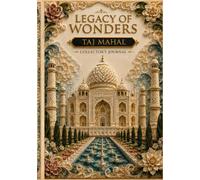 Legacy of Wonders - Taj Mahal: A Heritage Collector's Journal