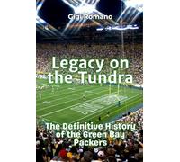 Legacy on the Tundra: The Definitive History of the Green Bay Packers