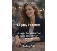 Legacy Projects: Creating Something That Lasts Beyond Your Lifetime (Midlife Adventure: Expanding Your Horizons)