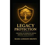 Legacy Protection: Creating an Energetic Shield Around Your Dynasty