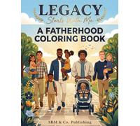 Legacy Starts With Me: A Fatherhood Coloring Book: Building strong fathers, strong families , strong futures