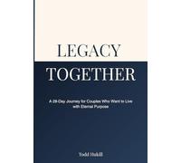 LEGACY TOGETHER: A 28-Day Journey for Couples Who Want to Live with Eternal Purpose