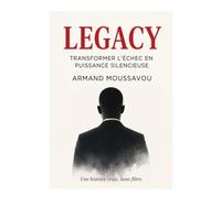 LEGACY: Transformer l’échec en puissance silencieuse