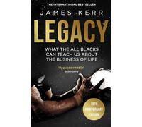 Legacy. What The All Blacks Can Teach Us: What The All Blacks Can Teach Us About The Business Of Life