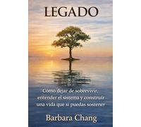 LEGADO: Cómo dejar de sobrevivir, entender el sistema y construir una vida que sí puedas sostener