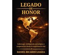 Legado de Honor: Liderazgo, inteligencia estratégica y cooperación desde la experiencia real