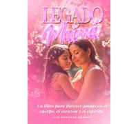 Legado de Mamá: Un libro para florecer juntas en el cuerpo, corazón y el espíritu.