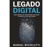 Legado Digital: Qué queda de nosotros en línea cuando ya no estemos
