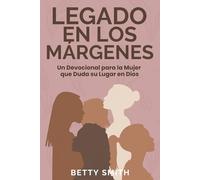 Legado en los Márgenes: Un Devocional para la Mujer que Duda su Lugar en Dios