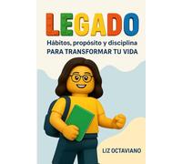 LEGADO: Hábitos, propósito y disciplina para niños y adolescentes que quieren crecer con valores