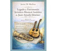 Legado y Patrimonio Artístico-Musical Andaluz de Juan Amador Jiménez (1903-1973)