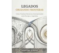 Legados Cruzando Fronteras: Cómo Tramitar Herencias Internacionales entre Europa y Argentina