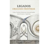 Legados Cruzando Fronteras: Cómo Tramitar Herencias Internacionales entre Europa y Argentina