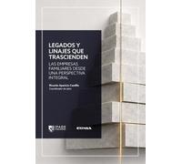Legados y linajes que trascienden: Las empresas familiares desde una perspectiva integral (IPADE Publishing)