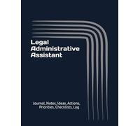 Legal Administrative Assistant: Journal, Notes, Ideas, Actions, Priorities, Checklists, Log | Tool for Daily Goal Setting Tracker | Time Management | ... | Project Office Book Gifts for Meetings