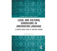 Legal and Cultural Dimensions in Arbitration Language: A Corpus-Based Study of Arbitral Awards (Routledge Studies in Applied Linguistics)