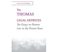 Legal Artifices: Ten Essays on Roman Law in the Present Tense (Encounters in Law & Philosophy)