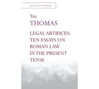 Legal Artifices: Ten Essays on Roman Law in the Present Tense (Encounters in Law & Philosophy)