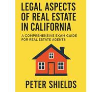 Legal Aspects of Real Estate in California: A Comprehensive Exam Guide for Real Estate Agents
