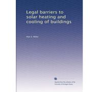 Legal barriers to solar heating and cooling of buildings