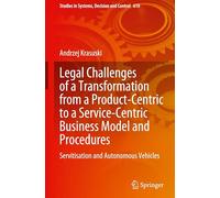 Legal Challenges of a Transformation from a Product-Centric to a Service-Centric Business Model and Procedures: Servitisation and Autonomous Vehicles: ... in Systems, Decision and Control, 610)