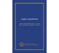Legal compilation (v.C:1): statutes and legislative history, executive orders, regulations, guidelines and reports