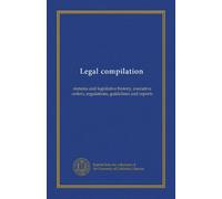 Legal compilation (v.C:2): statutes and legislative history, executive orders, regulations, guidelines and reports