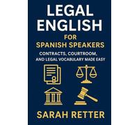 LEGAL ENGLISH. Fast Track Learning for Spanish Speakers: Contracts, Courtroom, and Legal Vocabulary Made Easy. (ENGLISH FOR SPANISH SPEAKERS)