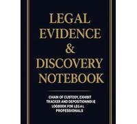Legal Evidence & Discovery Log Book: Comprehensive Chain of Custody, Exhibit & Deposition Tracking Notebook for Paralegals and Law Students