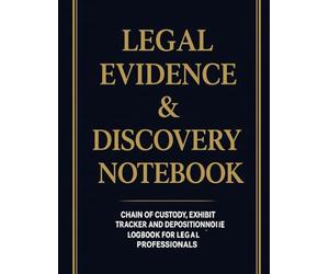 Legal Evidence & Discovery Log Book: Comprehensive Chain of Custody, Exhibit & Deposition Tracking Notebook for Paralegals and Law Students