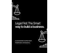 Legal First: The Smart Way to Build a Business: A legal guide for every entrepreneur and business owner.