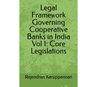 Legal Framework Governing Cooperative Banks in India Vol 1: Core Legislations