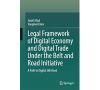 Legal Framework of Digital Economy and Digital Trade Under the Belt and Road Initiative: A Path to Digital Silk Road