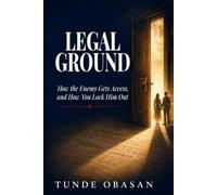 LEGAL GROUND: How the Enemy Gets Access, and How You Lock Him Out