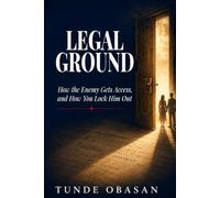 LEGAL GROUND: How the Enemy Gets Access, and How You Lock Him Out