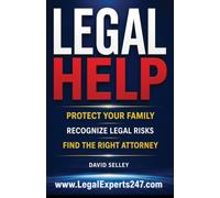 LEGAL HELP: Recognize Legal Risks. Protect Your Family. Find the Right Attorney. (The Global Entrepreneur: David Selley’s PAPA Series)