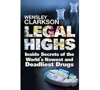 Legal Highs: Inside Secrets of the World's Newest and Deadliest Drugs