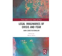 Legal Imaginaries of Crisis and Fear: Dark Constitutionalism (Nomos Studies in Law, Culture and Power)