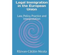 Legal Immigration in the European Union: Law, Policy, Practice and Interpretation